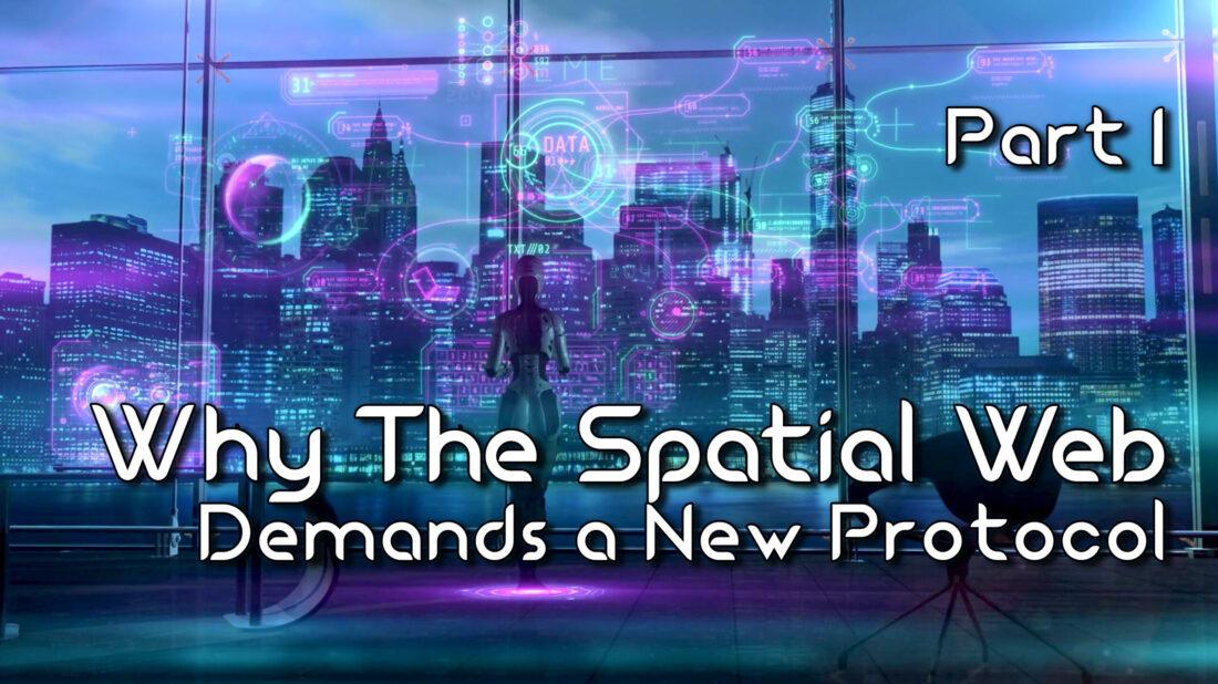 Why the Spatial Web Demands a New Protocol – Part 1