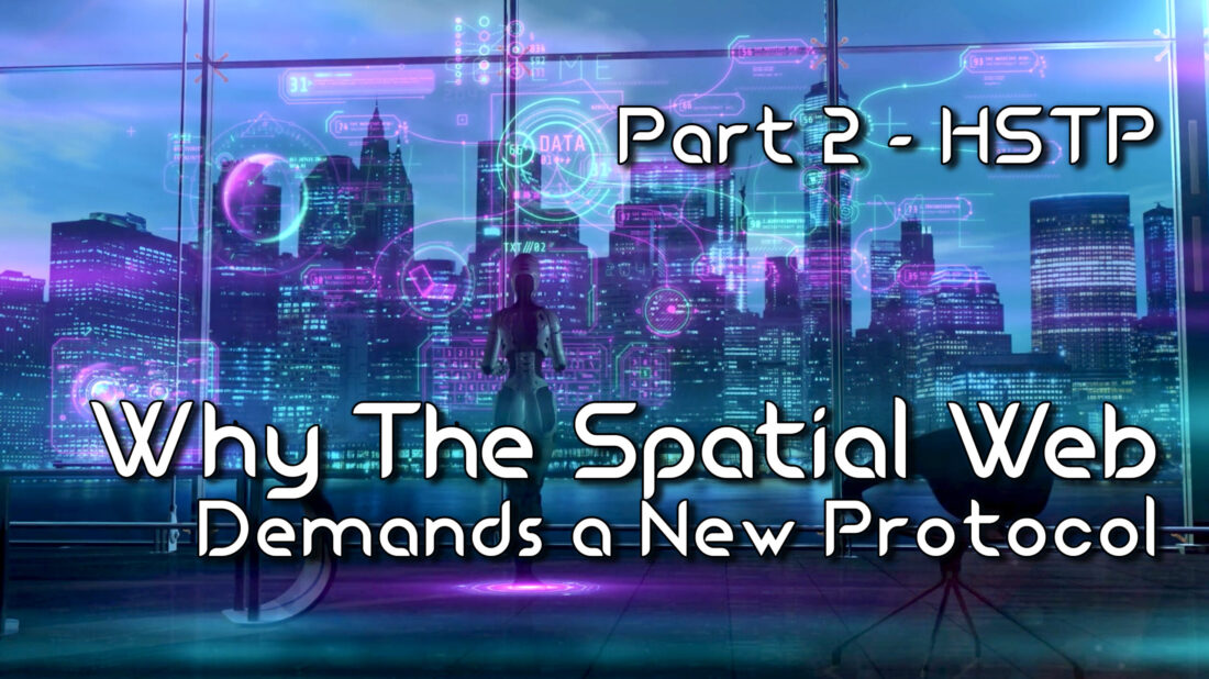 Why the Spatial Web Demands a New Protocol – Part 2 – HSTP