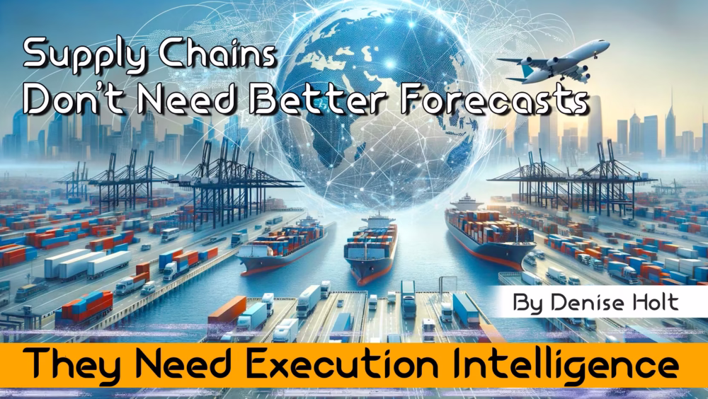 Supply Chains Don’t Need Better Forecasts — They Need Execution Intelligence