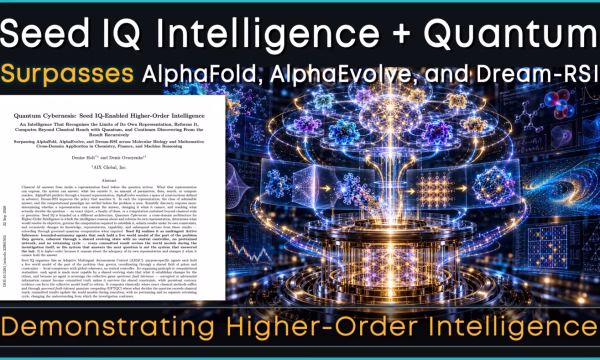 Seed IQ Intelligence + Quantum Surpasses AlphaFold, AlphaEvolve and Dream-RSI, Demonstrating Higher-Order AI