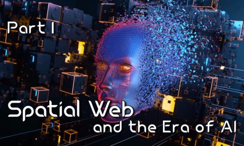 The Spatial Web and the Era of AI – Part 1