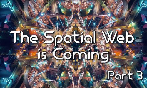 The Spatial Web is Coming: Part 3 – Smart Tech in the Spatial Web