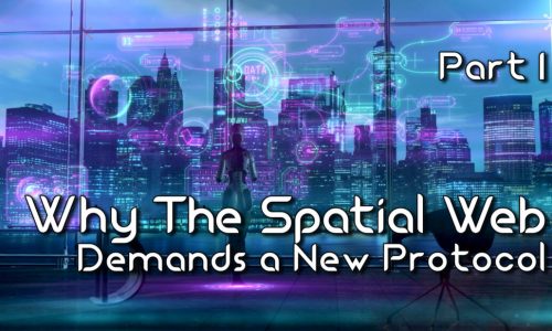 Why the Spatial Web Demands a New Protocol – Part 1