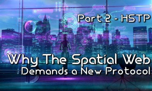 Why the Spatial Web Demands a New Protocol: Part 2 – HSTP